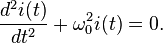 \frac{d ^{2}i(t)}{dt^{2}} + \omega_0^ {2} i(t) = 0.\,