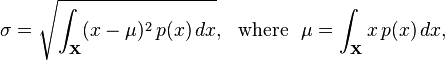 \sigma = \sqrt{\int_\mathbf{X} (x-\mu)^2 \, p(x) \, dx}, {\rm \ \ where\ \ } \mu = \int_\mathbf{X} x \, p(x) \, dx,