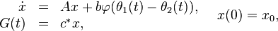 \begin{array}{rcl}
 \dot x &= &Ax + b \varphi(\theta_1(t) - \theta_2(t)), \\
 G(t) &= &c^{*}x,
\end{array}
\quad
x(0) = x_0,
