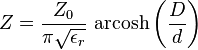 Z = \frac{Z_0}{\pi \sqrt{\epsilon_r}} \, \operatorname{arcosh}\left(\frac{D}{d}\right)