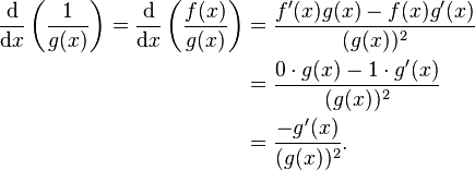 
\begin{align}
\frac{\mathrm d}{\mathrm dx}\left(\frac{1}{g(x)}\right) = \frac{\mathrm d}{\mathrm dx}\left(\frac{f(x)}{g(x)}\right) & = \frac{f'(x)g(x) - f(x)g'(x)}{(g(x))^2}\\
{} & = \frac{0\cdot g(x) - 1\cdot g'(x)}{(g(x))^2}\\
{} & = \frac{- g'(x)}{(g(x))^2}.\end{align}