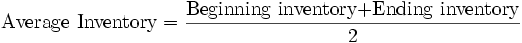 \mbox{Average Inventory}=\frac{\mbox{Beginning inventory+Ending inventory}}{\mbox{2}} 