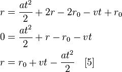  \begin{align} r & = \frac{{a}t^2}{2}+2r - 2r_0 - vt +r_0 \\
0 & = \frac{{a}t^2}{2}+r - r_0 - vt \\
r & = r_0 + vt - \frac{{a}t^2}{2} \quad [5] 
\end{align}