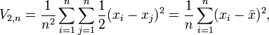 
V_{2,n} = \frac{1}{n^2} \sum_{i=1}^n \sum_{j=1}^n \frac{1}{2}(x_i - x_j)^2 = \frac{1}{n} \sum_{i=1}^n (x_i - \bar x)^2,
