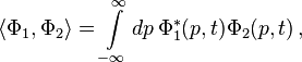 \langle \Phi_1 , \Phi_2 \rangle = \int\limits_{-\infty}^\infty d p \, \Phi_1^*(p, t)\Phi_2(p, t) \,,