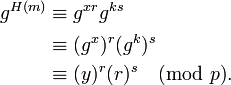 
\begin{align}
g^{H(m)} & \equiv g^{xr} g^{ks} \\
& \equiv (g^{x})^r (g^{k})^s \\
& \equiv (y)^r (r)^s \pmod p.\\
\end{align}
