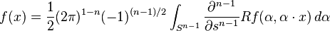 f(x) = \frac{1}{2}(2\pi)^{1-n}(-1)^{(n-1)/2}\int_{S^{n-1}}\frac{\partial^{n-1}}{\partial s^{n-1}}Rf(\alpha,\alpha\cdot x)\,d\alpha