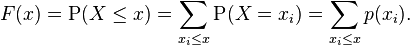 F(x) = \operatorname{P}(X\leq x) = \sum_{x_i \leq x} \operatorname{P}(X = x_i) = \sum_{x_i \leq x} p(x_i).