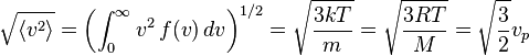  \sqrt{\langle v^2 \rangle} = \left(\int_0^{\infty} v^2 \, f(v) \, dv  \right)^{1/2}= \sqrt { \frac{3kT}{m}}= \sqrt { \frac{3RT}{M} } = \sqrt{ \frac{3}{2} } v_p  