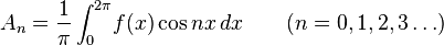 A_{n}=\frac{1}{\pi}\displaystyle\int^{2 \pi}_0\! f(x) \cos{nx} \,dx\qquad (n=0,1,2,3 \dots)