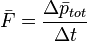 \bar{F}=\frac{\Delta \bar{p}_{tot}}{\Delta t}