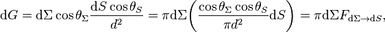 \mathrm{d}G = \mathrm{d}\Sigma \cos \theta_\Sigma \frac{\mathrm{d}S \cos \theta_S}{d^2} = \pi \mathrm{d}\Sigma\!\left(\frac{\cos \theta_\Sigma \cos \theta_S}{\pi d^2} \mathrm{d}S\right) = \pi \mathrm{d}\Sigma F_{\mathrm{d}\Sigma \rarr \mathrm{d}S},