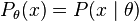 P_\theta(x) = P(x\mid\theta)