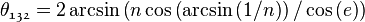 \theta_{\mathfrak{1}\mathfrak{3}\mathfrak{2}}=2\arcsin\left(n\cos\left(\arcsin\left(1/n\right)\right)/\cos\left(e\right)\right)