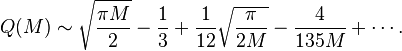 Q(M)\sim\sqrt{\frac{\pi M}{2}}-\frac{1}{3}+\frac{1}{12}\sqrt{\frac{\pi}{2M}}-\frac{4}{135M}+\cdots.