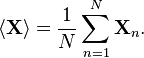  \langle \mathbf{X} \rangle = \frac{1}{N} \sum^{N}_{n=1} \mathbf{X}_n. 