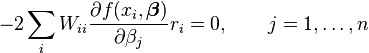 -2\sum_i W_{ii}\frac{\partial f(x_i,\boldsymbol {\beta})}{\partial \beta_j} r_i=0,\qquad j=1,\ldots,n