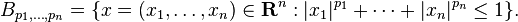 B_{p_1, \ldots, p_n} = \{ x = (x_1, \ldots, x_n) \in \mathbf{R}^n : \vert x_1 \vert^{p_1} + \cdots + \vert x_n \vert^{p_n} \le 1 \}.