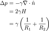 \begin{align}
\Delta p &= -\gamma \bar{\nabla} \cdot \hat n \\
&= 2 \gamma H \\
&= \gamma \left(\frac{1}{R_1} + \frac{1}{R_2}\right)
\end{align}