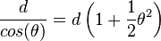 \frac{d}{cos(\theta)} = d\left(1 + \frac{1}{2} \theta^2\right)