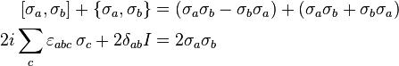  \begin{align} 
  \left[\sigma_a, \sigma_b\right] + \{\sigma_a, \sigma_b\}  &= (\sigma_a \sigma_b - \sigma_b \sigma_a ) + (\sigma_a \sigma_b + \sigma_b \sigma_a) \\
    2i\sum_c\varepsilon_{a b c}\,\sigma_c + 2 \delta_{a b}I &= 2\sigma_a \sigma_b 
\end{align}