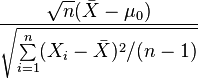 
\frac{ \sqrt{n} (\bar{X}-\mu_0) }{ \sqrt{\sum\limits_{i=1}^n (X_i-\bar{X})^2 / (n-1)} }
