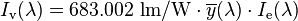 I_\mathrm{v}(\lambda)= 683.002\ \mathrm{lm/W} \cdot \overline{y}(\lambda) \cdot I_\mathrm{e}(\lambda)