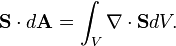 \mathbf{S}\cdot d\mathbf{A}=\int_V\nabla\cdot \mathbf{S} dV .