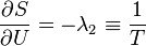 
\frac{\partial S}{\partial U} = -\lambda_2 \equiv \frac{1}{T}
