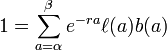 1 = \sum_{a = \alpha}^\beta e^{-ra}\ell(a)b(a)