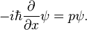  -i\hbar\frac{\partial }{\partial x} \psi = p \psi.