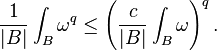 \frac{1}{|B|} \int_{B} \omega^q \leq \left(\frac{c}{|B|} \int_{B} \omega \right)^q.