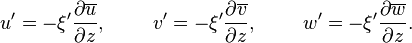 \ u' = -\xi' \frac{\part \overline{u}}{\part z}, \qquad \ v' = -\xi' \frac{\part \overline{v}}{\part z}, \qquad \ w' = -\xi' \frac{\part \overline{w}}{\part z}.