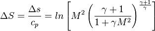 \ \Delta S = \frac{\Delta s}{c_p} = ln\left[M^2\left(\frac{\gamma + 1}{1 + \gamma M^2}\right)^\frac{\gamma + 1}{\gamma}\right] 