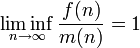  \liminf_{n \to \infty} \frac{f(n)}{m(n)} = 1 