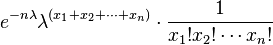 
e^{-n\lambda} \lambda^{(x_1+x_2+\cdots+x_n)} \cdot
{1 \over x_1 ! x_2 !\cdots x_n ! } \,
