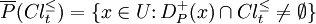 
\overline{P}(Cl_t^{\leq}) = \{x \in U \colon D_P^+(x) \cap Cl_t^{\leq} \neq \emptyset\}
