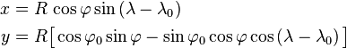 \begin{align}
x &= R\,\cos\varphi \sin\left(\lambda - \lambda_0\right) \\
y &= R\big[\cos\varphi_0 \sin\varphi - \sin\varphi_0 \cos\varphi \cos\left(\lambda - \lambda_0\right)\big]
\end{align}