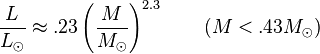 \frac{L}{L_{\odot}} \approx .23\left(\frac{M}{M_{\odot}}\right)^{2.3}   \qquad (M < .43M_{\odot})