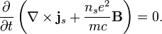  \frac{\partial}{\partial t}\left( \nabla \times \mathbf{j}_s + \frac{n_s e^2}{m c} \mathbf{B} \right) = 0.