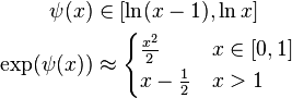 \begin{align}
\psi(x) &\in [\ln(x-1), \ln x] \\
\exp(\psi(x)) &\approx \begin{cases} \frac{x^2}{2} & x\in[0,1] \\ x - \frac{1}{2} & x>1 \end{cases}
\end{align}