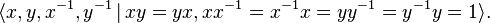 \langle x,y,x^{-1},y^{-1}\,|\,xy=yx,xx^{-1}=x^{-1}x=yy^{-1}=y^{-1}y=1\rangle .