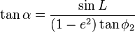 \tan\alpha = \frac{\sin L}{\left(1 - e^2\right)\tan\phi_2}