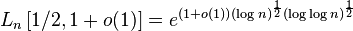 L_n\left[1/2,1+o(1)\right]=e^{(1+o(1))(\log n)^{\frac{1}{2}}(\log \log n)^{\frac{1}{2}}}