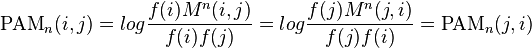 \text{PAM}_n(i,j) = log \frac{f(i)M^n(i,j)}{f(i)f(j)} = log \frac{f(j)M^n(j,i)}{f(j)f(i)} = \text{PAM}_n(j,i) 