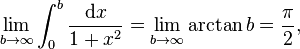 \lim_{b\to\infty}\int_0^b\frac{\mathrm{d}x}{1+x^2}=\lim_{b\to\infty}\arctan{b}=\frac{\pi}{2},