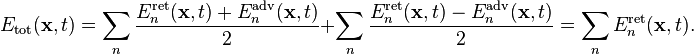 E_\mathrm{tot}(\mathbf{x},t)=
\sum_{n}\frac{E_n^\mathrm{ret}(\mathbf{x},t)+E_n^\mathrm{adv}(\mathbf{x},t)}{2}+
\sum_{n}\frac{E_n^\mathrm{ret}(\mathbf{x},t)-E_n^\mathrm{adv}(\mathbf{x},t)}{2}
=\sum_{n}E_n^\mathrm{ret}(\mathbf{x},t).