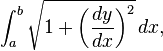 \int_a^b \sqrt{1+\bigg(\frac{dy}{dx}\bigg)^2}\,dx,