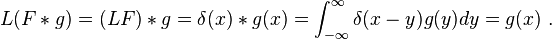  L(F*g)=(LF)*g=\delta(x)*g(x)=\int_{-\infty}^{\infty} \delta (x-y) g(y) dy=g(x) ~.