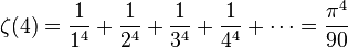 \zeta(4)= \frac{1}{1^4} + \frac{1}{2^4} + \frac{1}{3^4} + \frac{1}{4^4} + \cdots = \frac{\pi^4}{90}\!